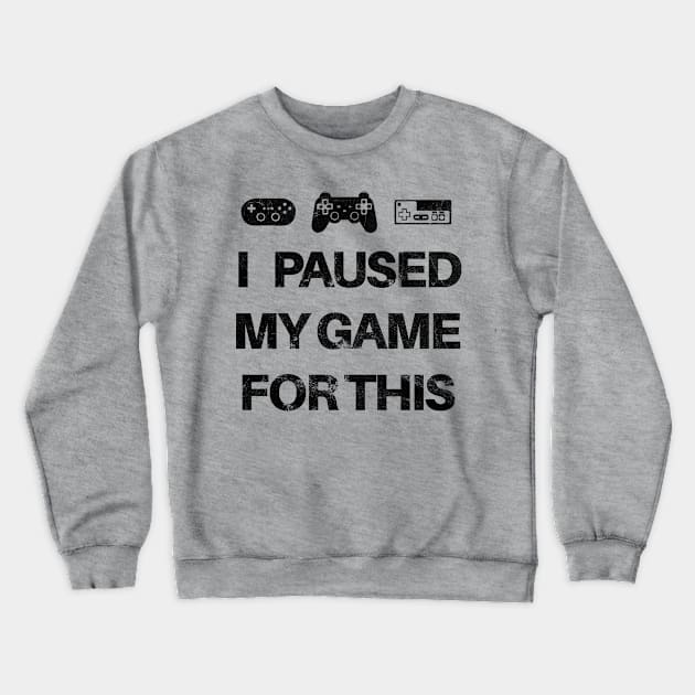 I Paused My Game For This Crewneck Sweatshirt by SillyShirts